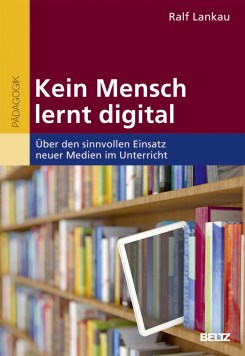 SUISSE Kein Mensch lernt digital [Personne n’apprend de manière numérique] (par Ralf Lankau) cover.do.jpg